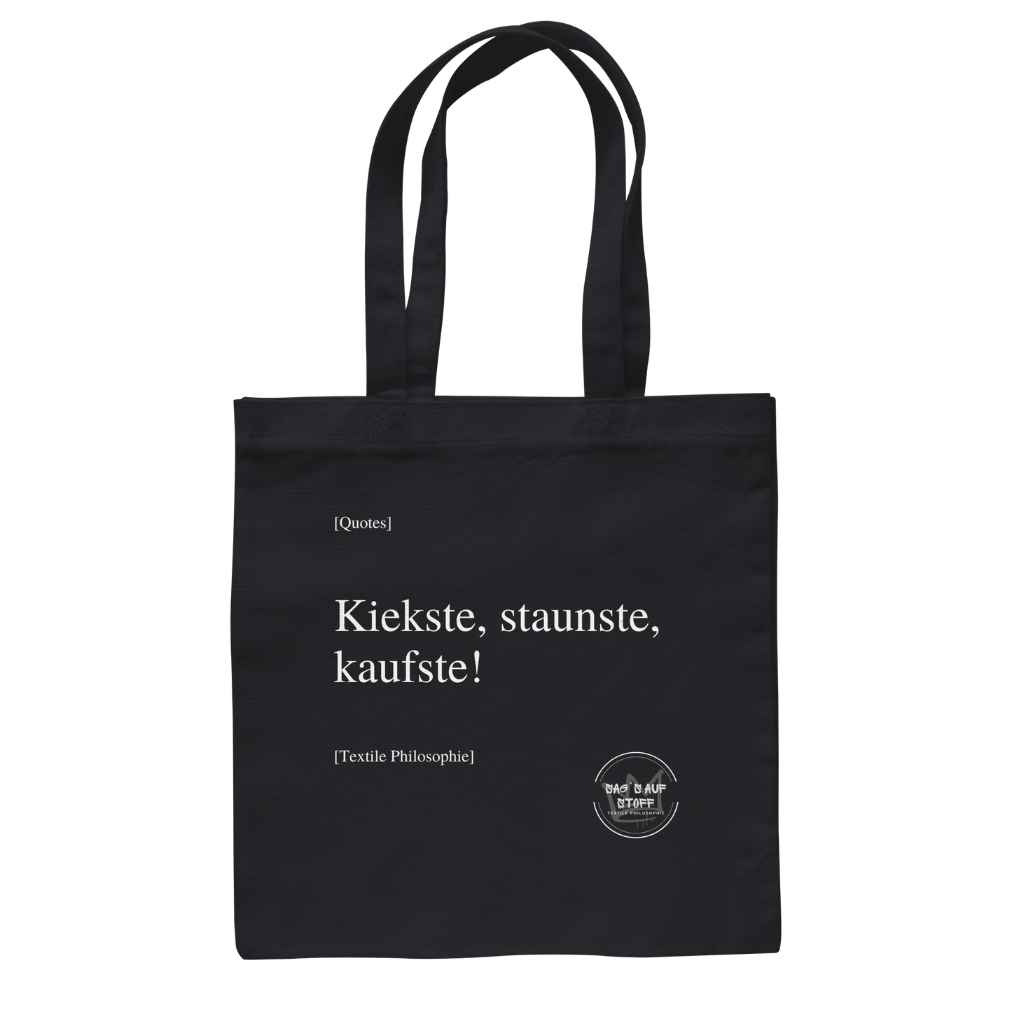 Schwarzer Jutebeutel mit weißer Aufschrift "Kiekste, staunste, kaufste" und Logo "Sag´s auf Stoff"