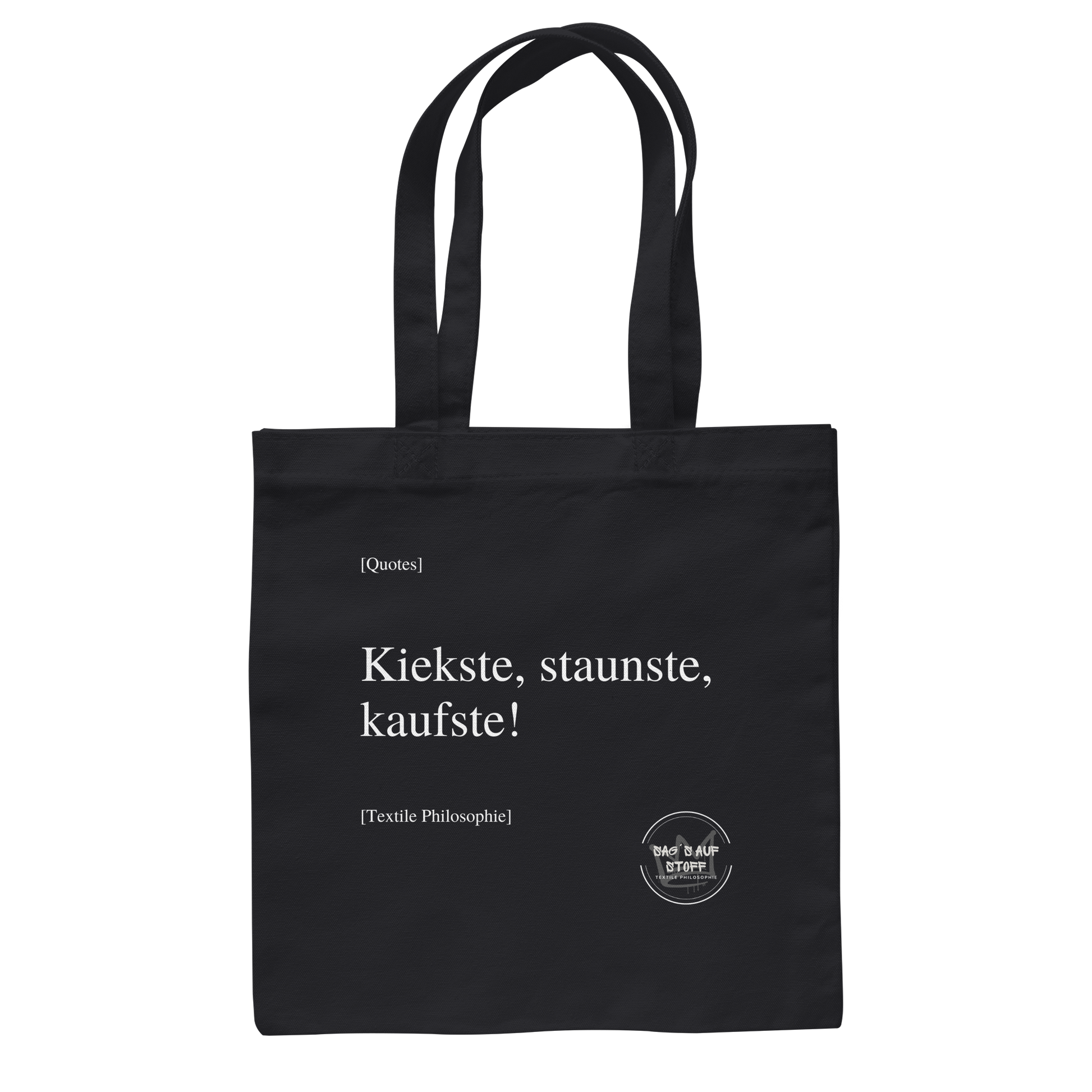 Schwarzer Jutebeutel mit weißer Aufschrift "Kiekste, staunste, kaufste" und Logo "Sag´s auf Stoff"
