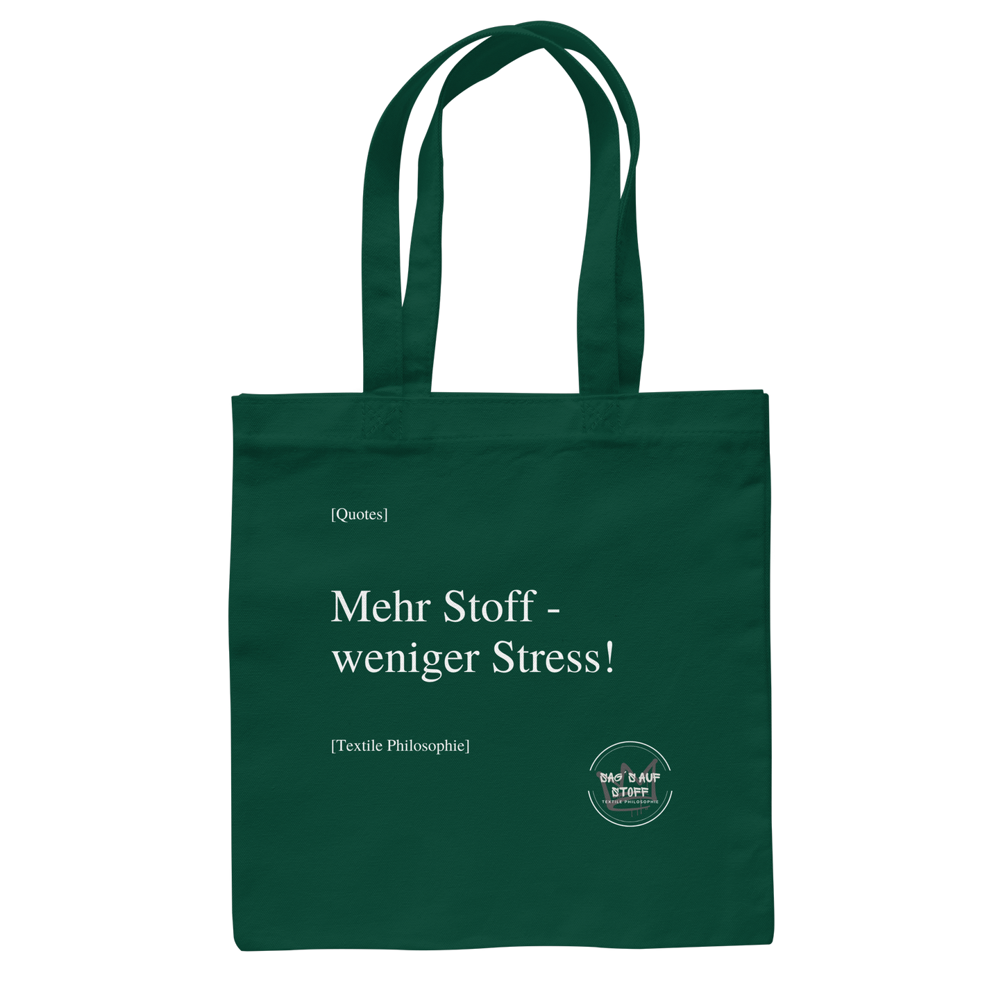 Dunkelgrüner Jutebeutel mit weißer Aufschrift "Mehr Stoff - weniger Stress!" und Logo "Sag´s auf Stoff"