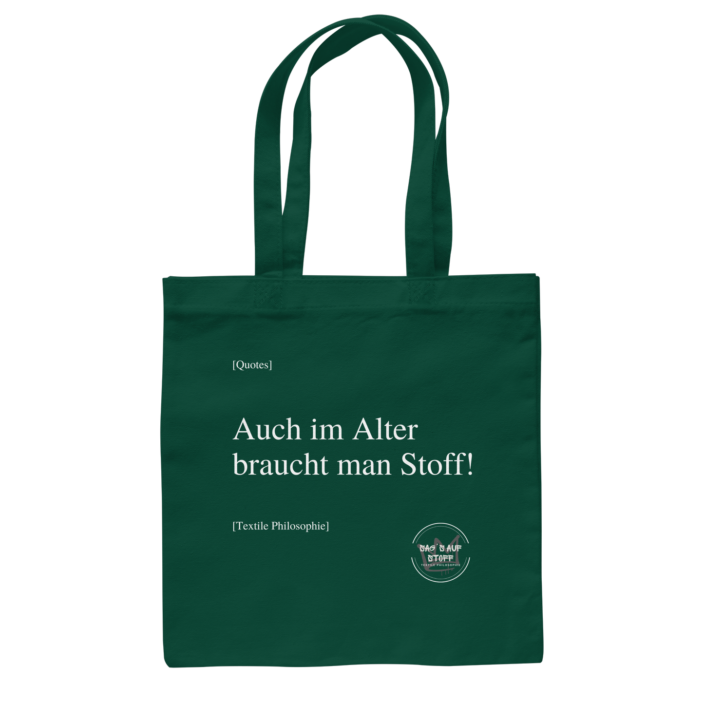 Dunkelgrüner Jutebeutel mit weißer Aufschrift "Auch im Alter braucht man Stoff" und Logo "Sag´s auf Stoff"