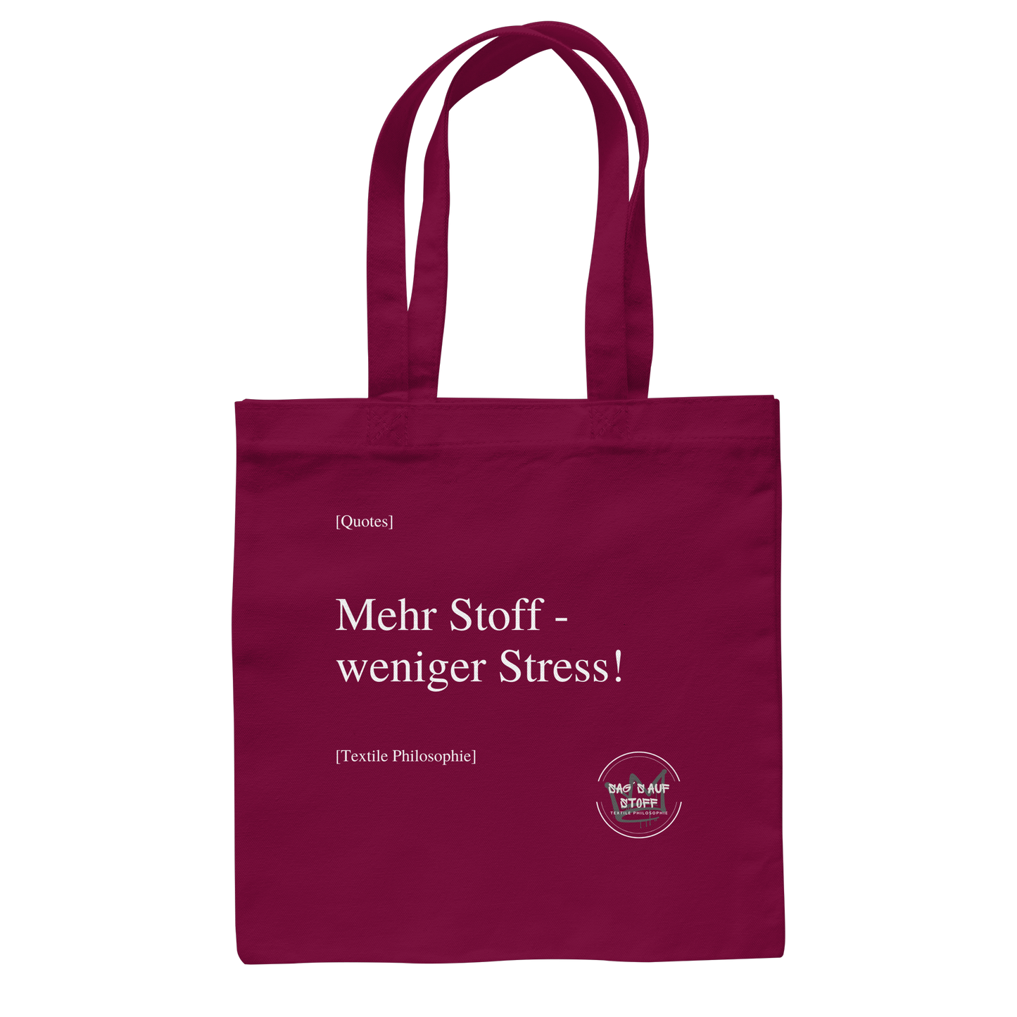 Burgunderfarbener Jutebeutel mit weißer Aufschrift "Mehr Stoff - weniger Stress!" und Logo "Sag´s auf Stoff"