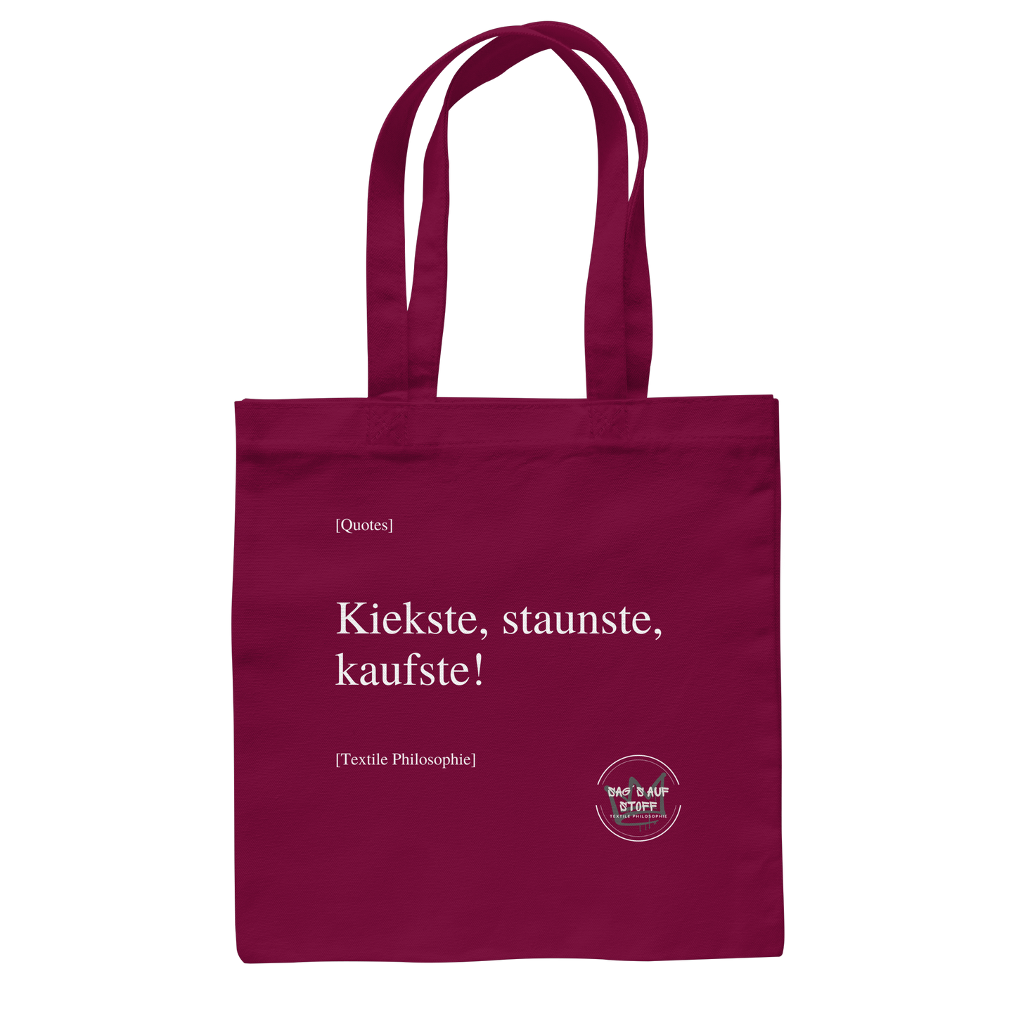 Burgunderfarbener Jutebeutel mit weißer Aufschrift "Kiekste, staunste, kaufste" und Logo "Sag´s auf Stoff"