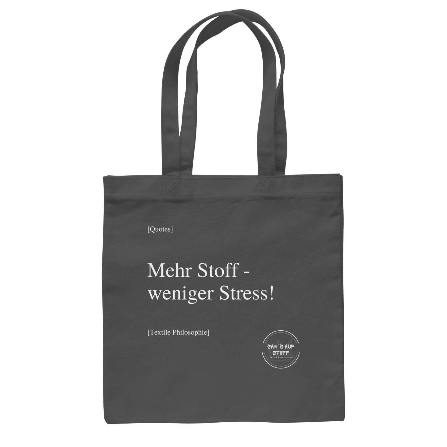 Grauer Jutebeutel mit weißer Aufschrift "Mehr Stoff - weniger Stress!" und Logo "Sag´s auf Stoff"