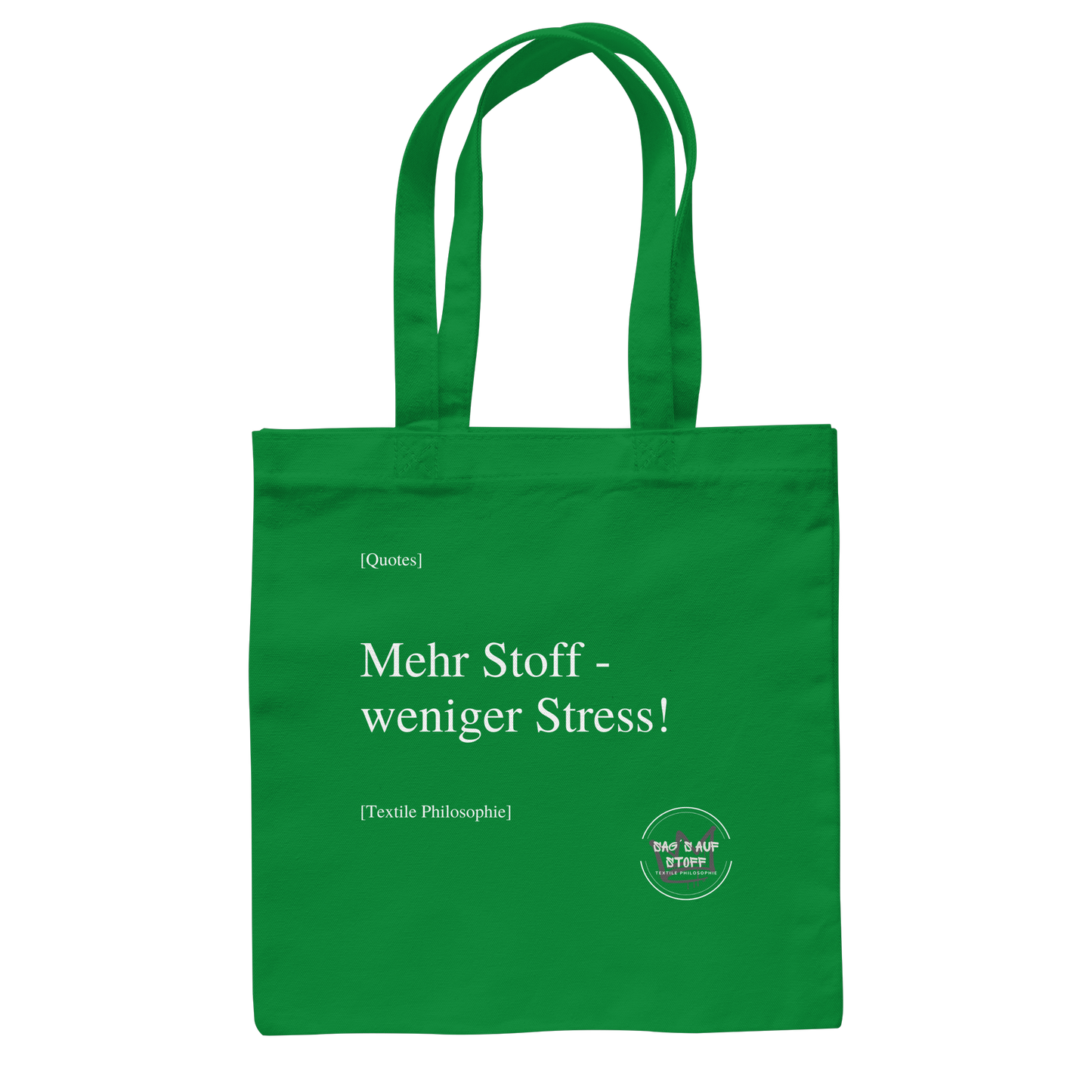 Grüner Jutebeutel mit weißer Aufschrift "Mehr Stoff - weniger Stress!" und Logo "Sag´s auf Stoff"