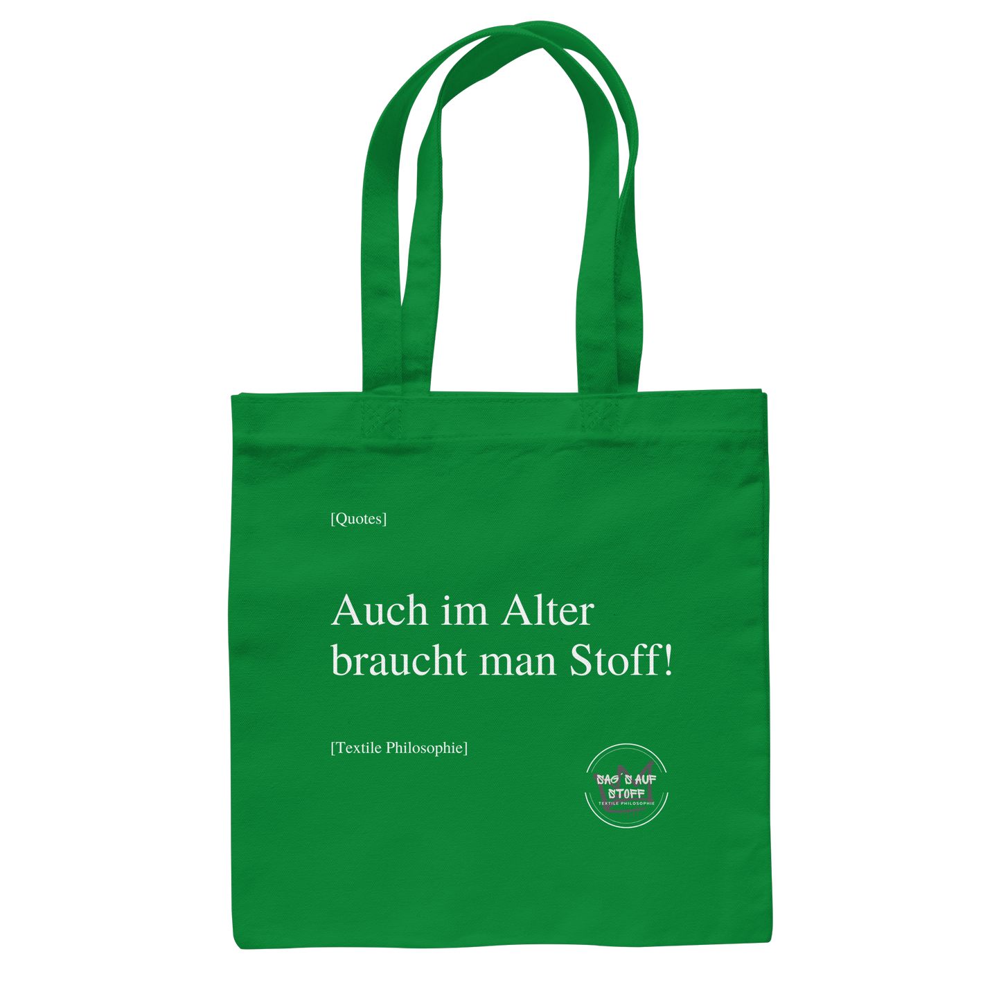 Grüner Jutebeutel mit weißer Aufschrift "Auch im Alter braucht man Stoff" und Logo "Sag´s auf Stoff"