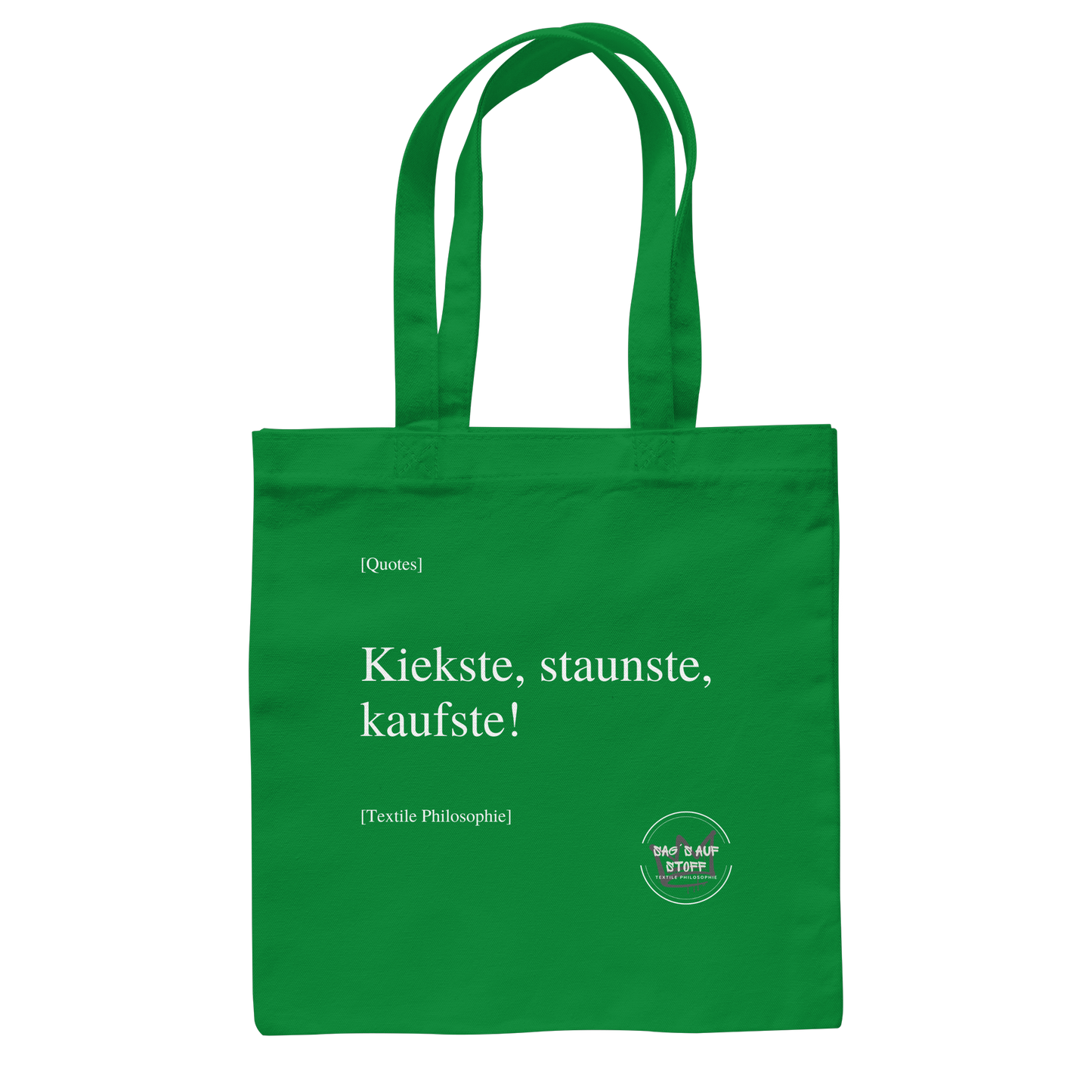 Grüner Jutebeutel mit weißer Aufschrift "Kiekste, staunste, kaufste" und Logo "Sag´s auf Stoff"