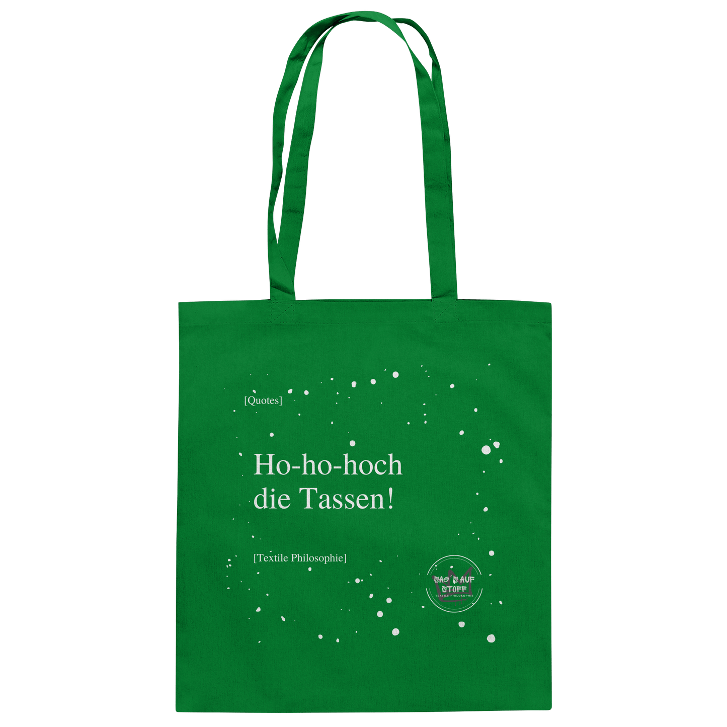Grüner Jutebeutel von „Sag’s auf Stoff“ mit weißer Aufschrift "Ho-ho-hoch die Tassen!", Weißen Schneeflocken im Hintergrund und Logo "Sag´s auf Stoff". Perfekt als Geschenk.