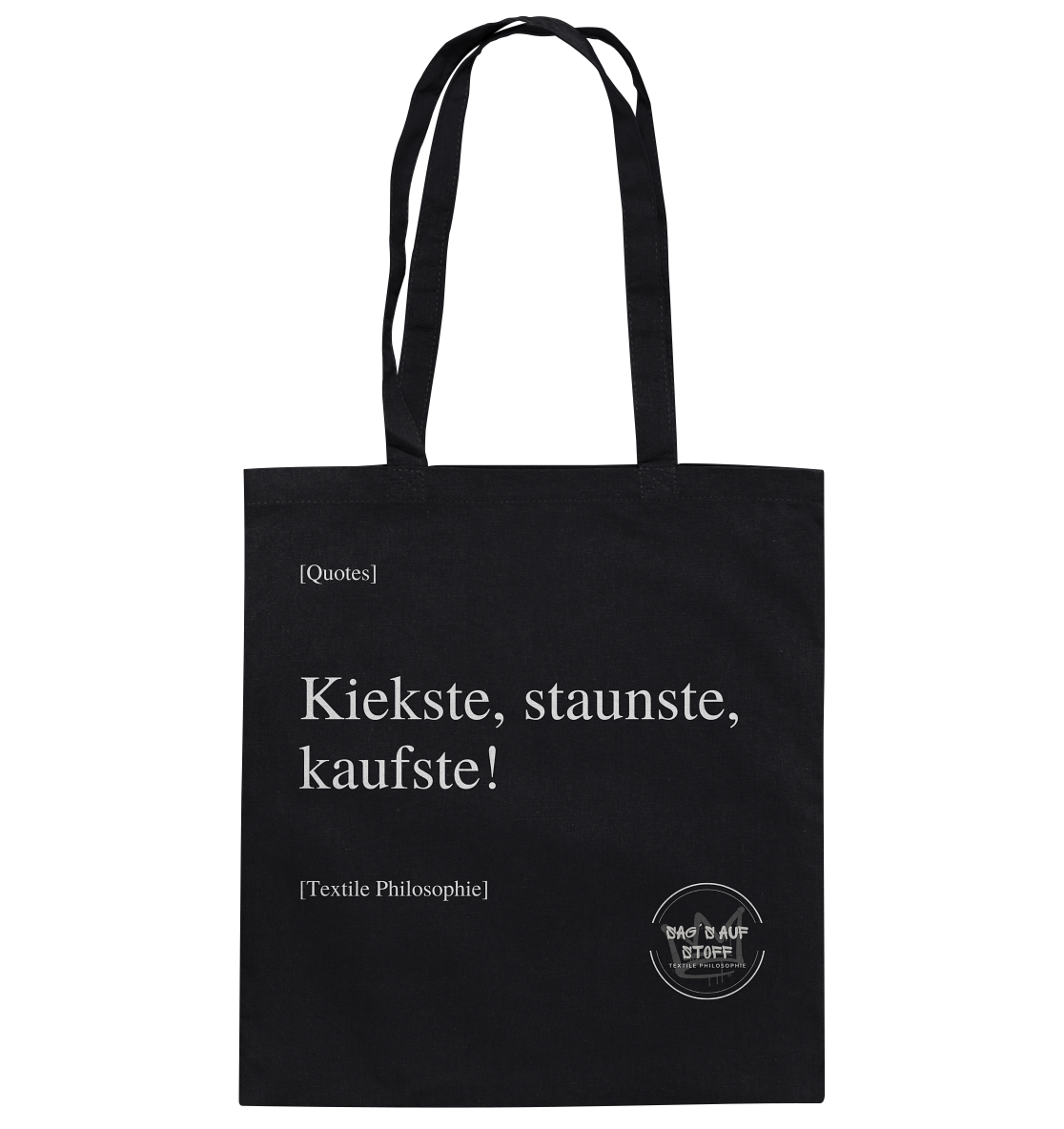 Schwarzer Jutebeutel mit weißer Aufschrift "Kiekste, staunste, kaufste!" und Logo "Sag´s auf Stoff"