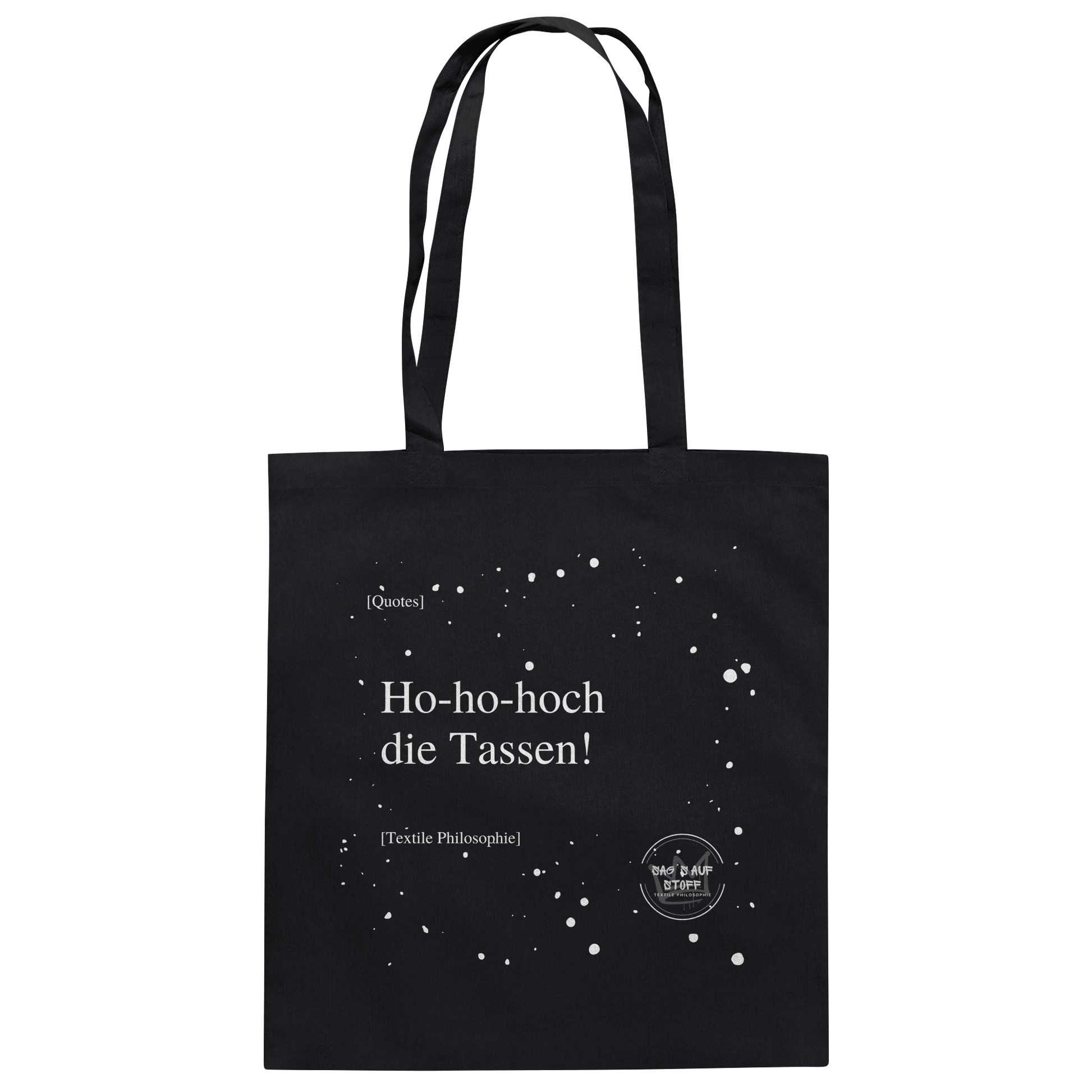 Schwarzer Jutebeutel von „Sag’s auf Stoff“ mit weißer Aufschrift "Ho-ho-hoch die Tassen!", Weißen Schneeflocken im Hintergrund und Logo "Sag´s auf Stoff". Perfekt als Geschenk.