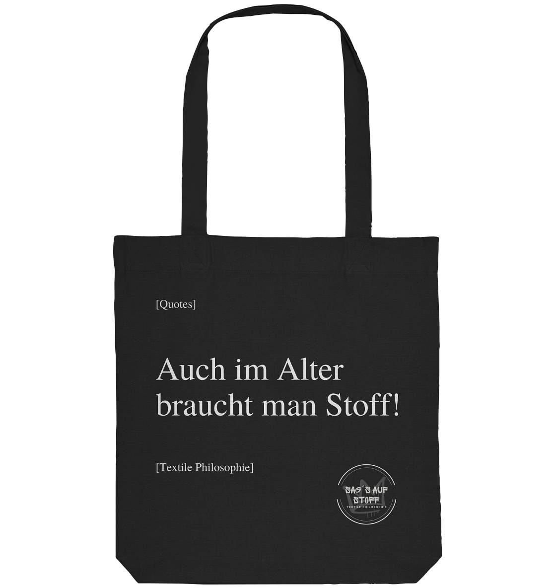 Schwarzer Jutebeutel mit weißer Aufschrift "Auch im Alter braucht man Stoff" und Logo "Sag´s auf Stoff"