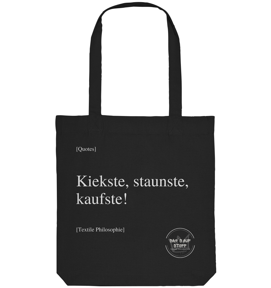 Schwarzer Jutebeutel mit weißer Aufschrift "Kiekste, staunste, kaufste!" und Logo "Sag´s auf Stoff"