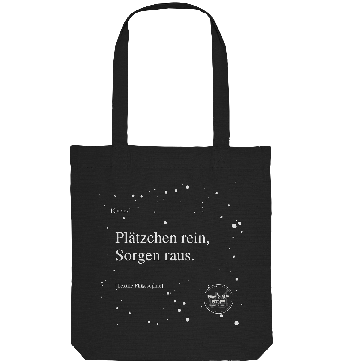 Schwarzer Jutebeutel von „Sag’s auf Stoff“ mit weißer Aufschrift "Plätzchen rein, Sorgen raus.", Weißen Schneeflocken im Hintergrund und Logo "Sag´s auf Stoff". Perfekt als Geschenk.