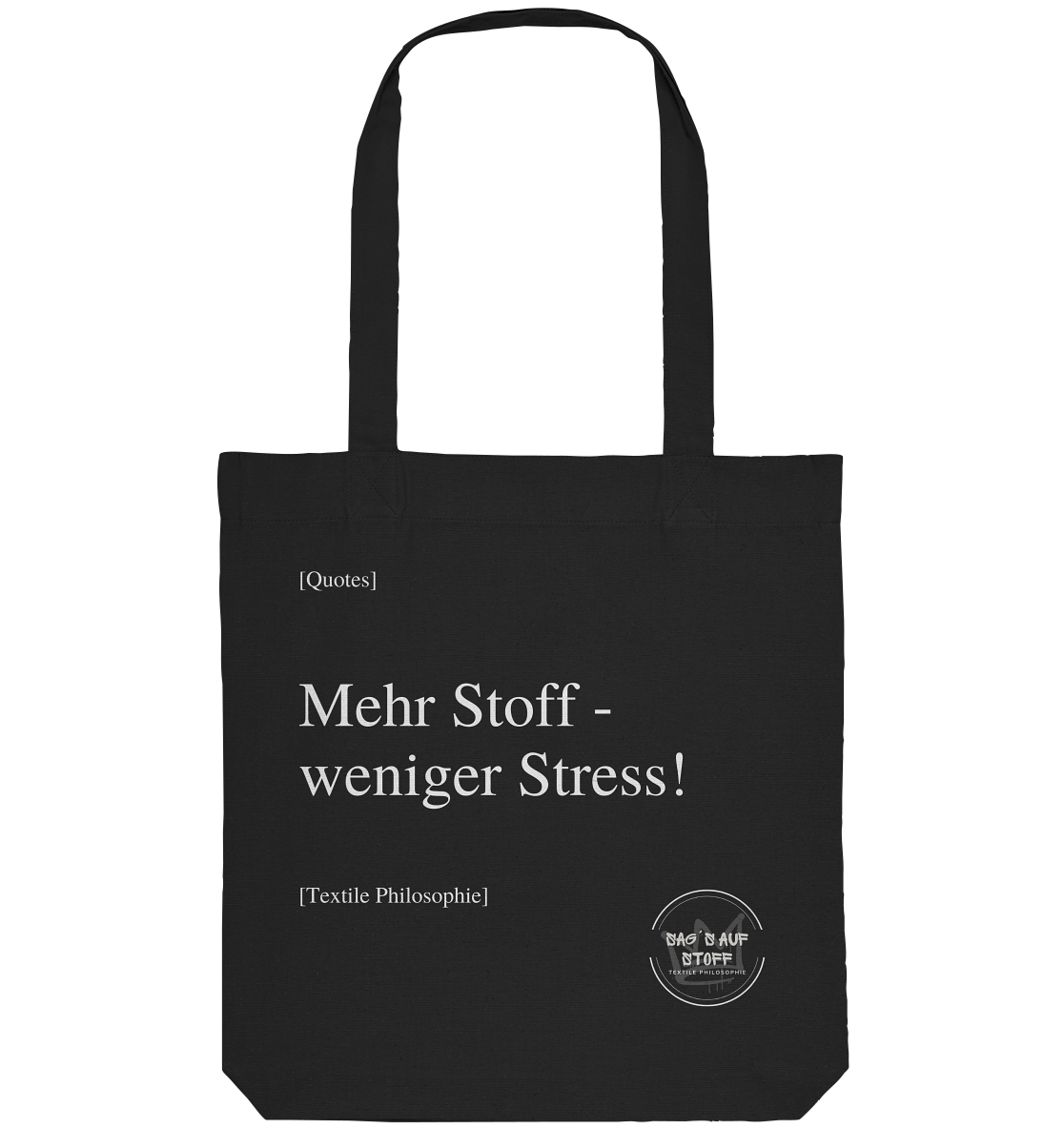 Schwarzer Jutebeutel mit weißer Aufschrift "Mehr Stoff - weniger Stress!" und Logo "Sag´s auf Stoff"